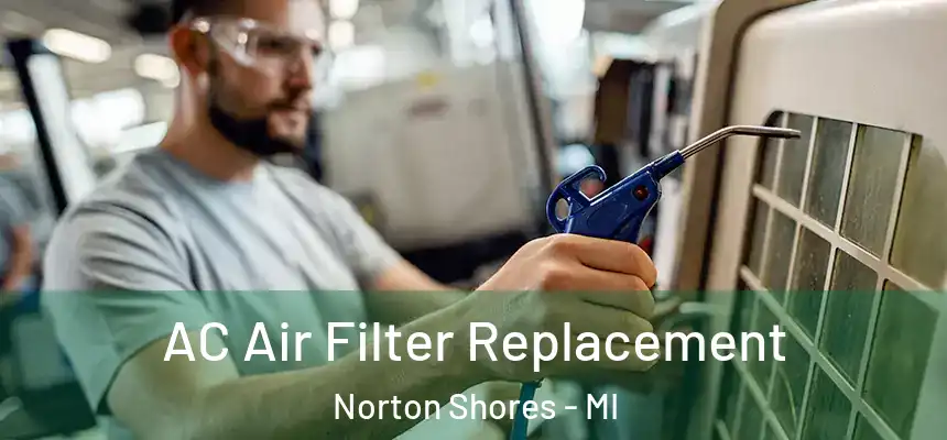 AC Air Filter Replacement Norton Shores - MI