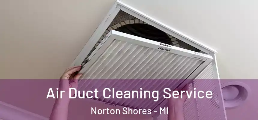  Air Duct Cleaning Service Norton Shores - MI