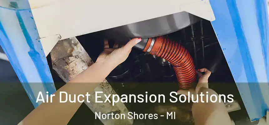  Air Duct Expansion Solutions Norton Shores - MI