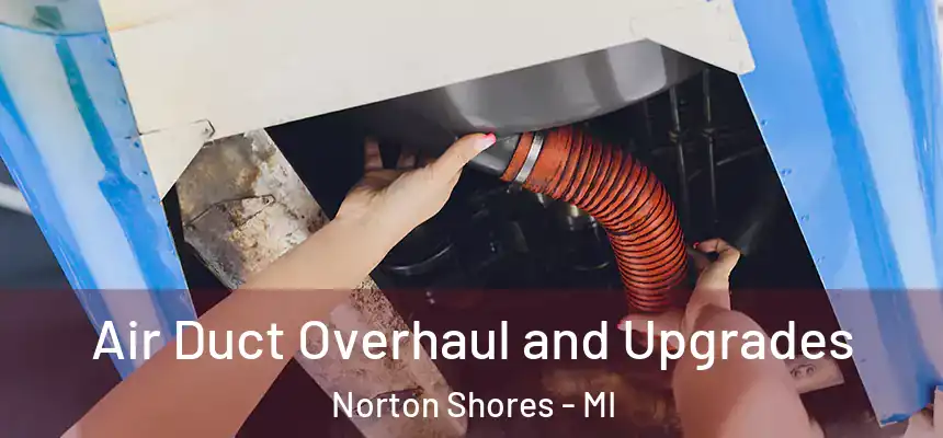  Air Duct Overhaul and Upgrades Norton Shores - MI