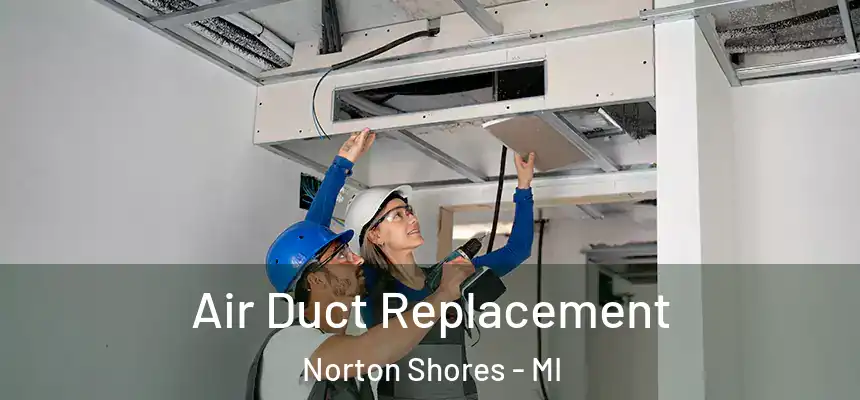  Air Duct Replacement Norton Shores - MI