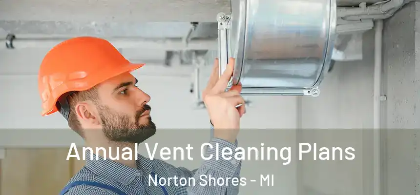 Annual Vent Cleaning Plans Norton Shores - MI