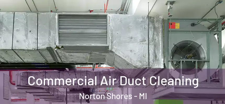  Commercial Air Duct Cleaning Norton Shores - MI