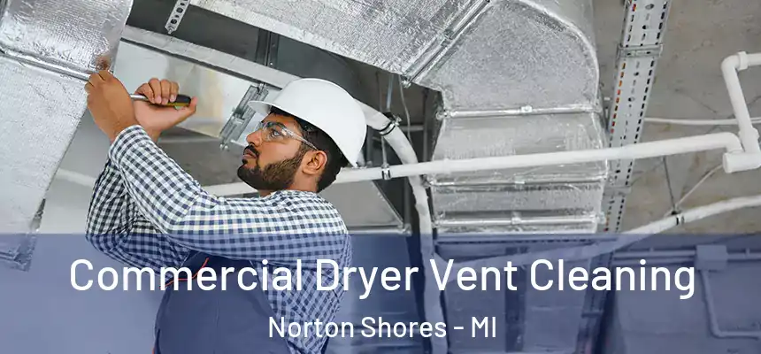  Commercial Dryer Vent Cleaning Norton Shores - MI