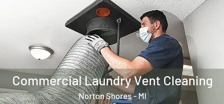 Commercial Laundry Vent Cleaning Norton Shores - MI