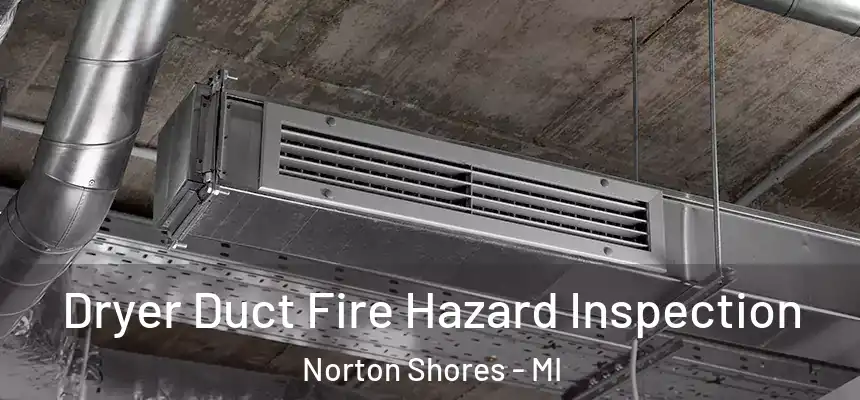  Dryer Duct Fire Hazard Inspection Norton Shores - MI
