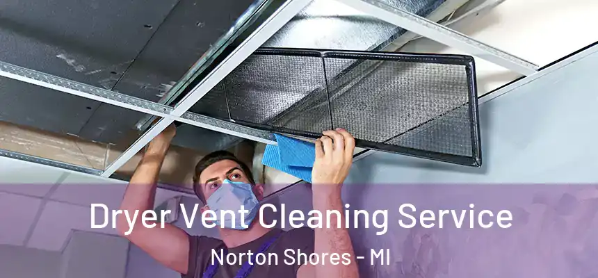  Dryer Vent Cleaning Service Norton Shores - MI