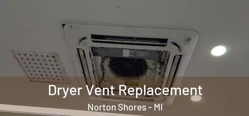  Dryer Vent Replacement Norton Shores - MI