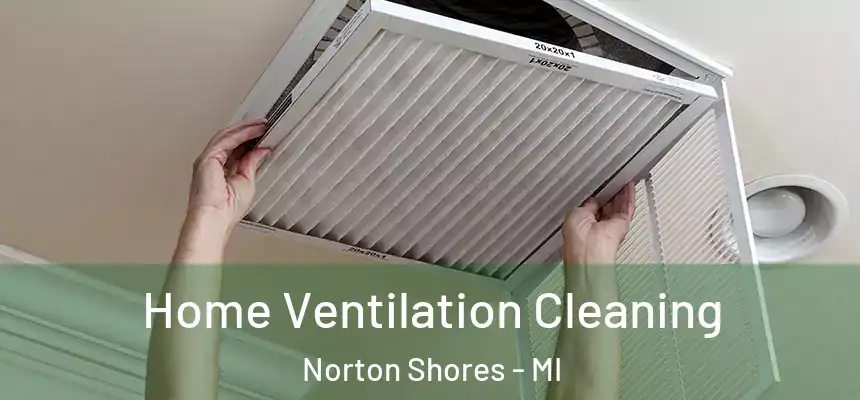  Home Ventilation Cleaning Norton Shores - MI