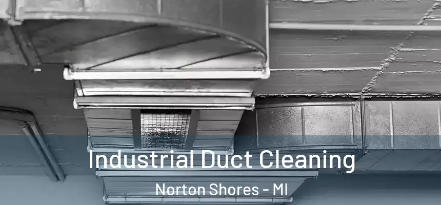 Industrial Duct Cleaning Norton Shores - MI