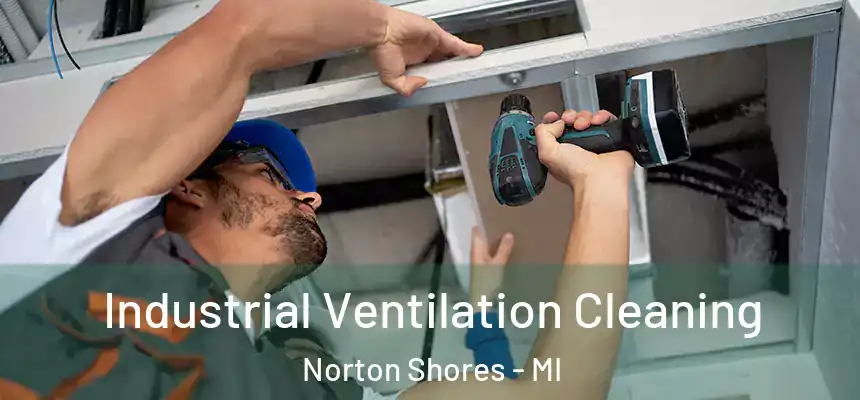  Industrial Ventilation Cleaning Norton Shores - MI