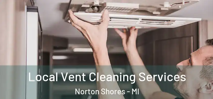 Local Vent Cleaning Services Norton Shores - MI