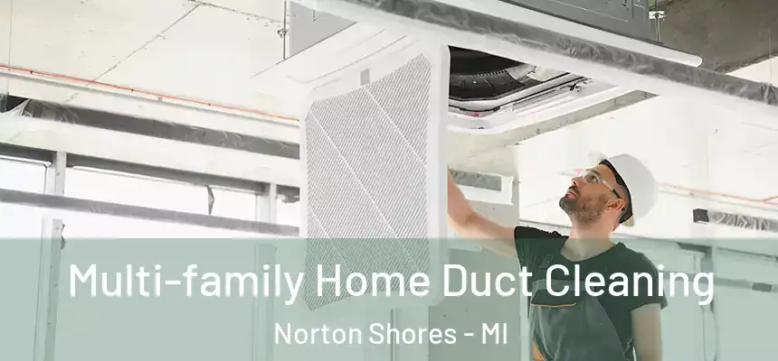 Multi-family Home Duct Cleaning Norton Shores - MI
