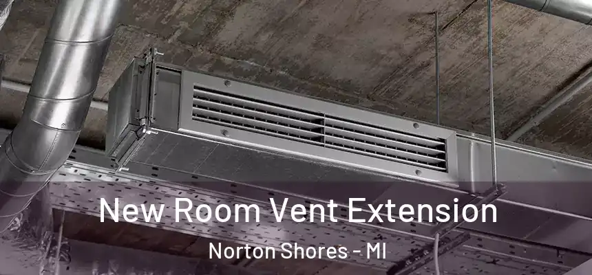  New Room Vent Extension Norton Shores - MI