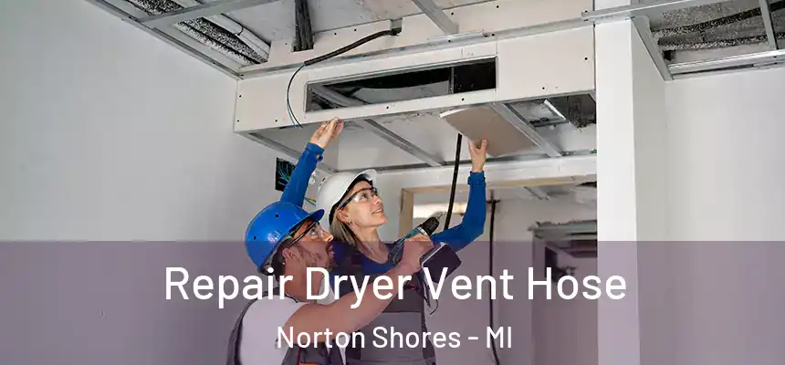  Repair Dryer Vent Hose Norton Shores - MI