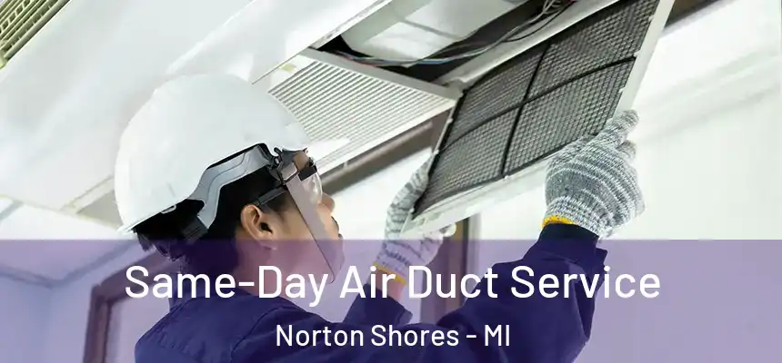 Same-Day Air Duct Service Norton Shores - MI