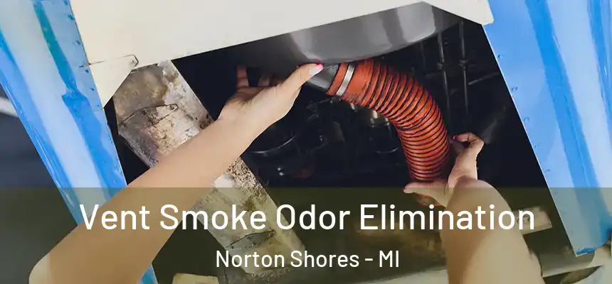  Vent Smoke Odor Elimination Norton Shores - MI